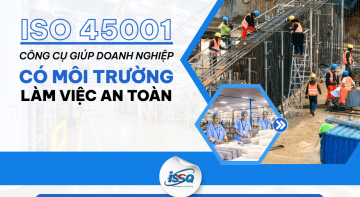 ISO 45001 công cụ giúp doanh nghiệp có môi trường làm việc an toàn